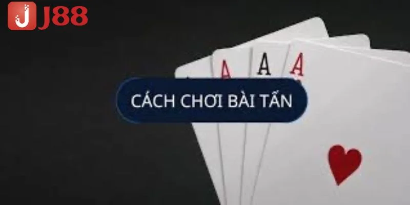 Cập nhật cách chơi bài tấn cho người mới tham gia. 