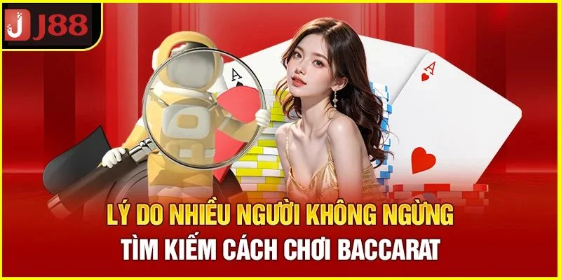 Cách Chơi Baccarat: Bật Mí Cách Làm Chủ Ván Chơi Tại J88 1 Điều khiến mọi người không ngừng học cách chơi baccarat.