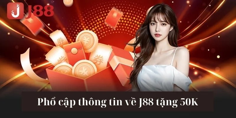J88 Tặng 50K: Khuyến Mãi Cho Người Mới Tham Gia Sàn Cược 2 Đọc ngay nội dung để biết rõ cách tham dự nhận thưởng từ J88.