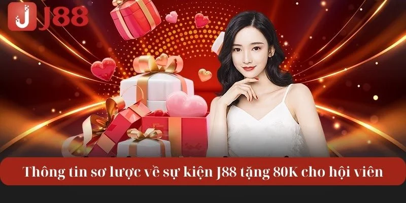 J88 Tặng 80K: Khám Phá Ưu Đãi Vàng Dành Cho Mọi Bet Thủ 1 Thông tin sơ lược về sự kiện J88 tặng 80K cho hội viên.