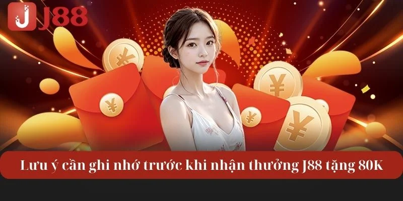 J88 Tặng 80K: Khám Phá Ưu Đãi Vàng Dành Cho Mọi Bet Thủ 3 Lưu ý cần ghi nhớ trước khi nhận thưởng J88 tặng 80K.