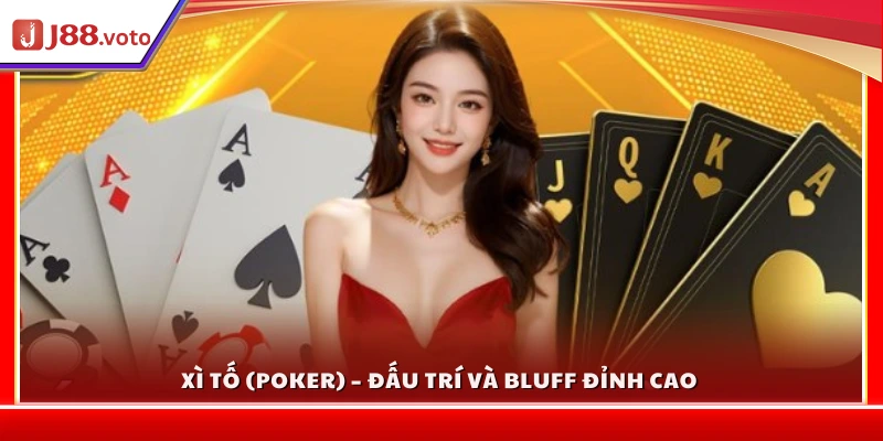 Poker (Xì tố) – Trò chơi bài cân não cùng kỹ năng bluff